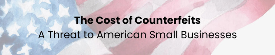 the cost of counterfeits - a threat for American small businesses.