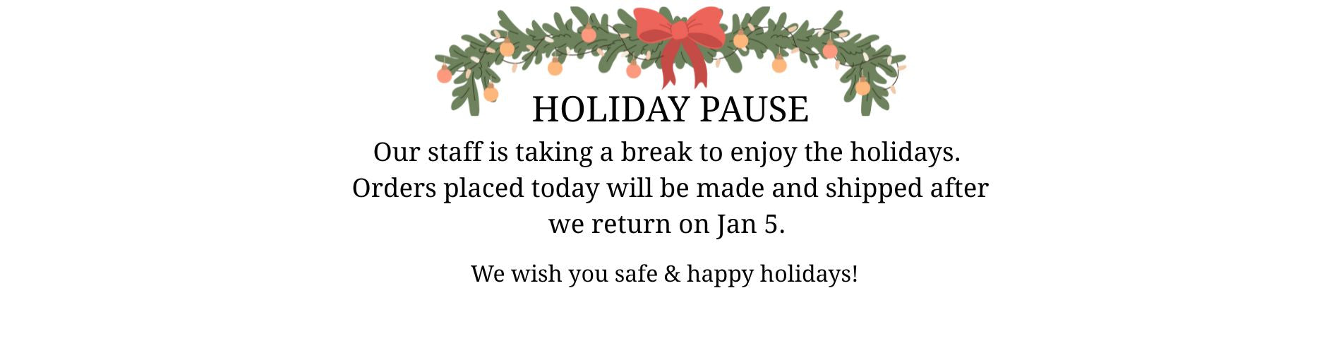 Holiday pause announcement with festive wreath and text on a white background